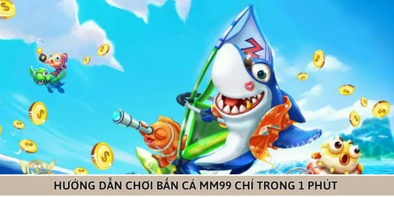 cach-thuc-tham-gia-choi-ban-ca-mm99-nhanh-chong