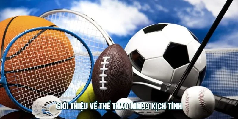 gioi-thieu-ve-the-thao-mm99-kich-tinh
