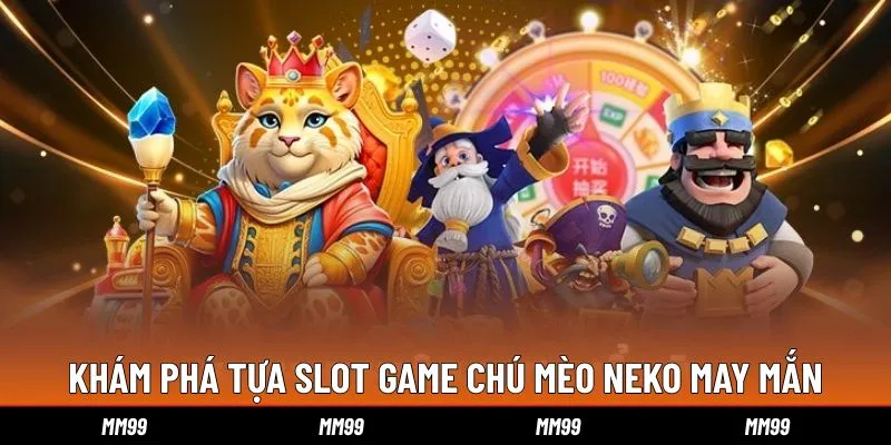 kham-pha-tua-slot-game-chu-meo-neko-may-man