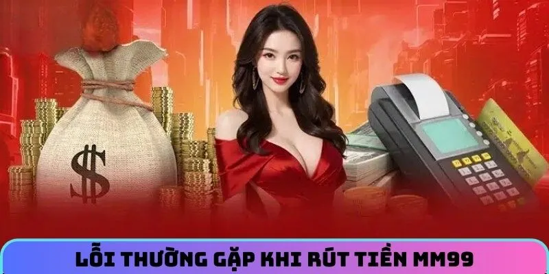 nhung-loi-thuong-gap-xay-ra-khi-rut-tien-mm99