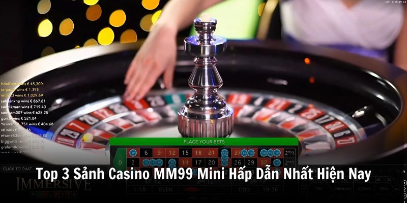 top-3-sanh-casino-mm99-mini-hap-dan-nhat-hien-nay