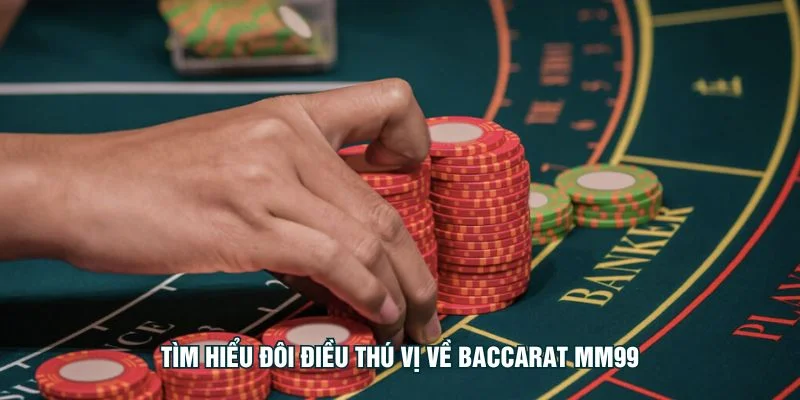 tim-hieu-doi-dieu-thu-vi-ve-baccarat-mm99