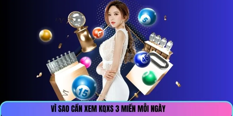 vi-sao-can-phai-xem-kqxs-3-mien